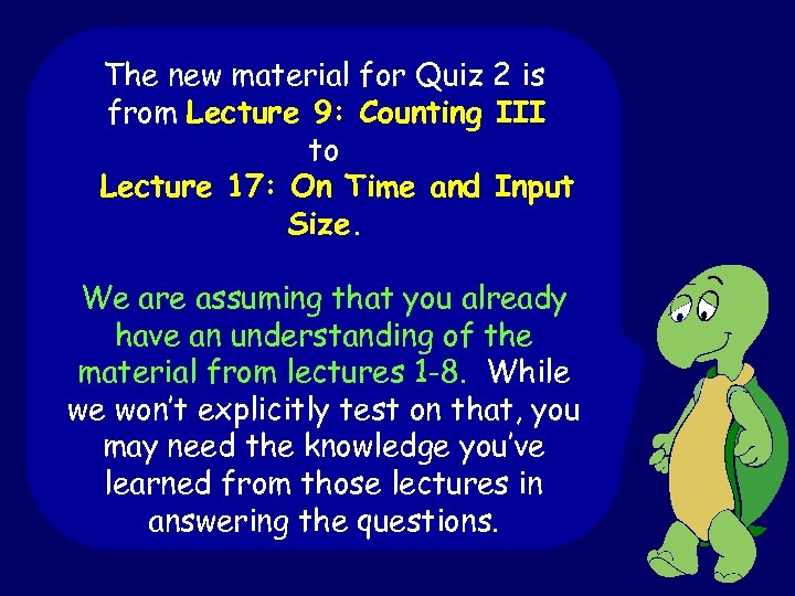 Stuff on quiz The new material for Quiz 2 is from Lecture 9: Counting
