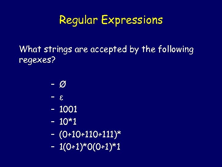 Regular Expressions What strings are accepted by the following regexes? – – – Ø