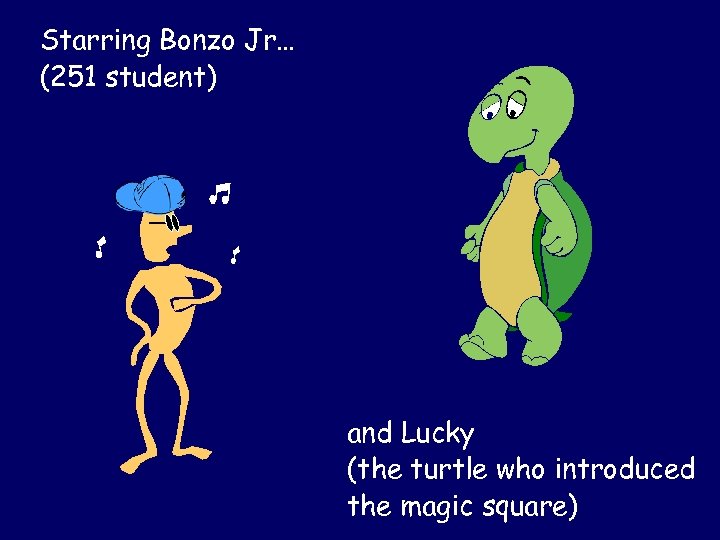 Starring Bonzo Jr… Starring (251 student) and Lucky (the turtle who introduced the magic