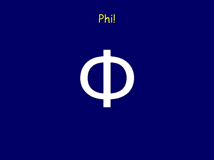 Phi! Φ 