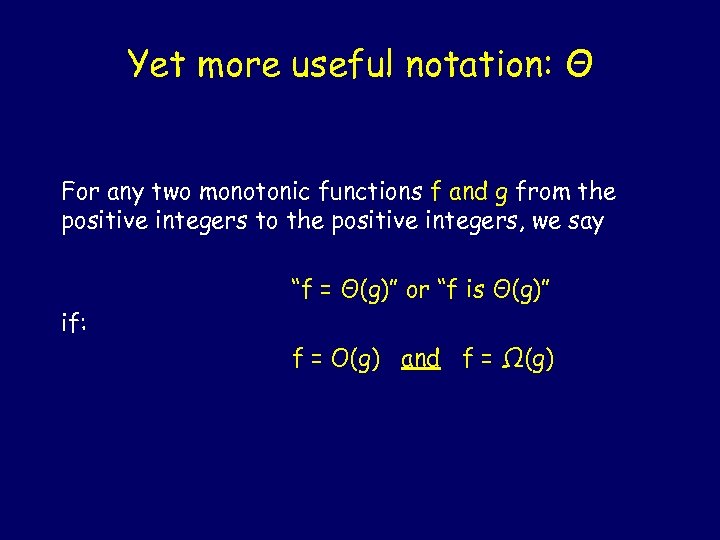 Yet more useful notation: Θ For any two monotonic functions f and g from