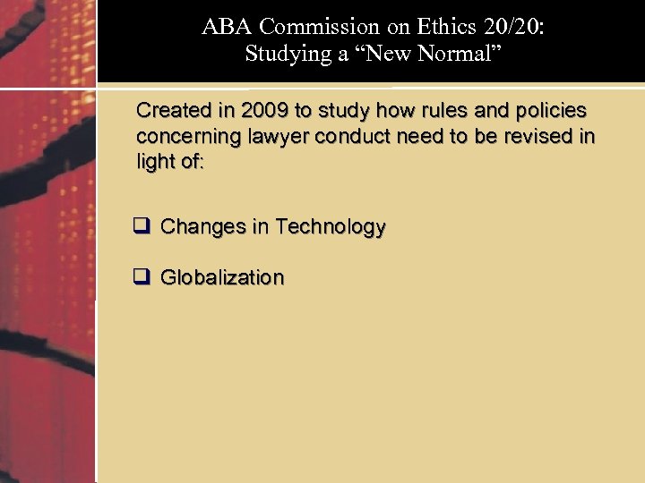 ABA Commission on Ethics 20/20: Studying a “New Normal” Created in 2009 to study