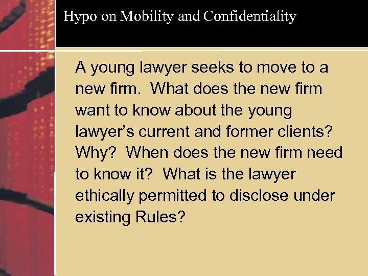 Hypo on Mobility and Confidentiality A young lawyer seeks to move to a new