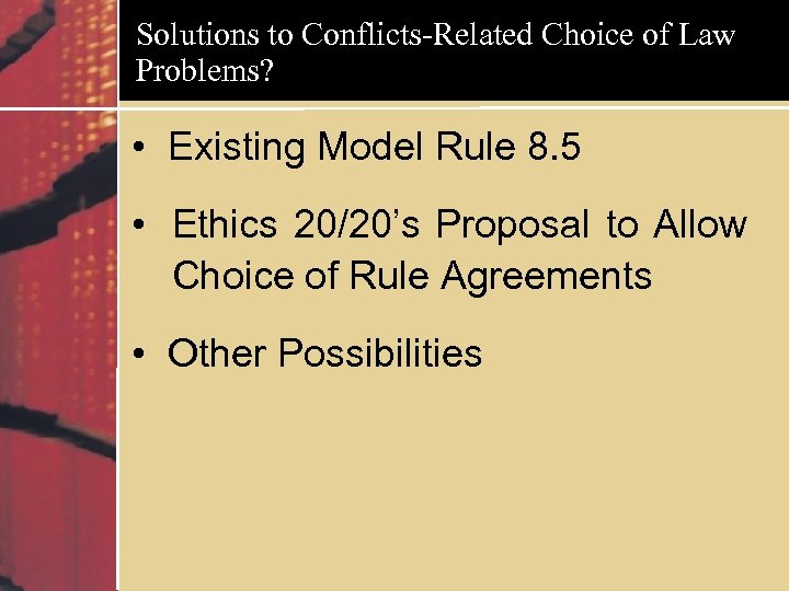 Solutions to Conflicts-Related Choice of Law Problems? • Existing Model Rule 8. 5 •