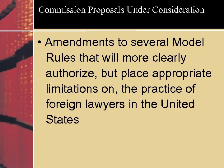 Commission Proposals Under Consideration • Amendments to several Model Rules that will more clearly