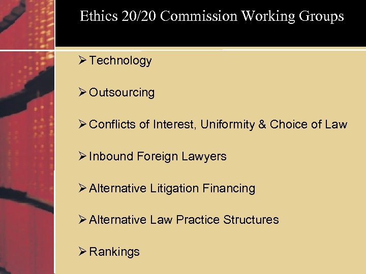 Ethics 20/20 Commission Working Groups Ø Technology Ø Outsourcing Ø Conflicts of Interest, Uniformity