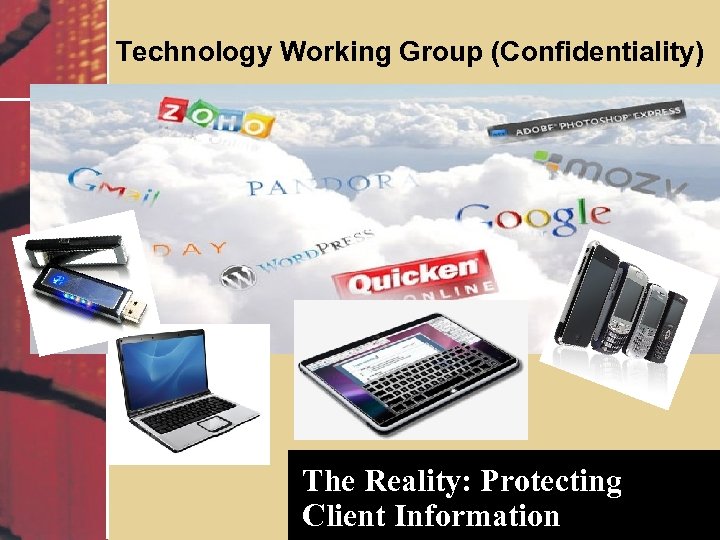 Technology Working Group (Confidentiality) The Reality: Protecting Client Information 