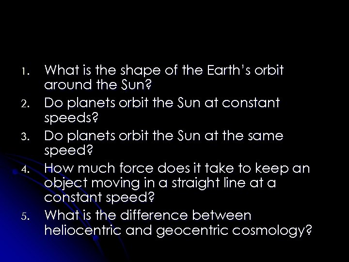 1. 2. 3. 4. 5. What is the shape of the Earth’s orbit around