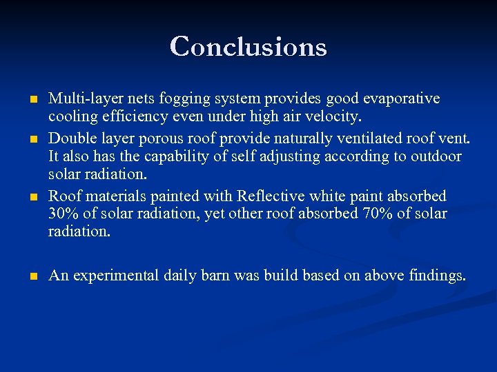 Conclusions n n Multi-layer nets fogging system provides good evaporative cooling efficiency even under