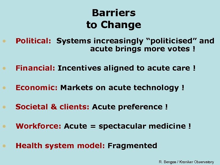 Barriers to Change • Political: Systems increasingly “politicised” and acute brings more votes !