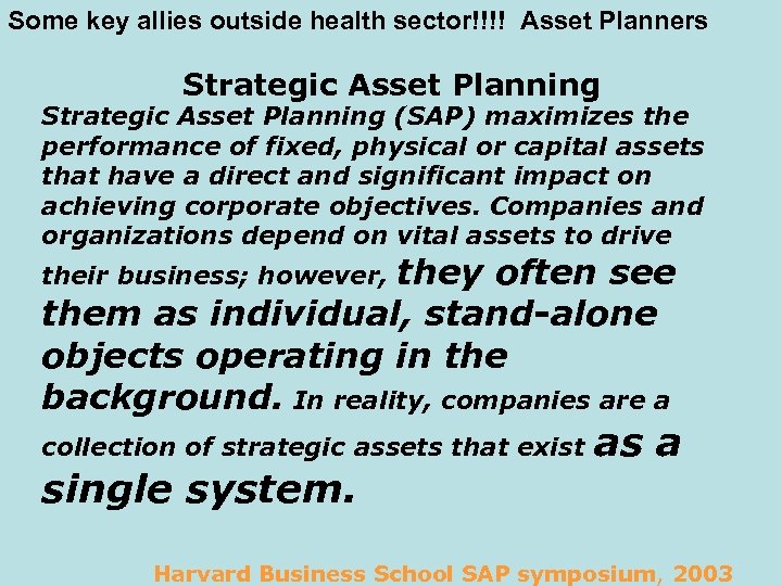 Some key allies outside health sector!!!! Asset Planners Strategic Asset Planning (SAP) maximizes the