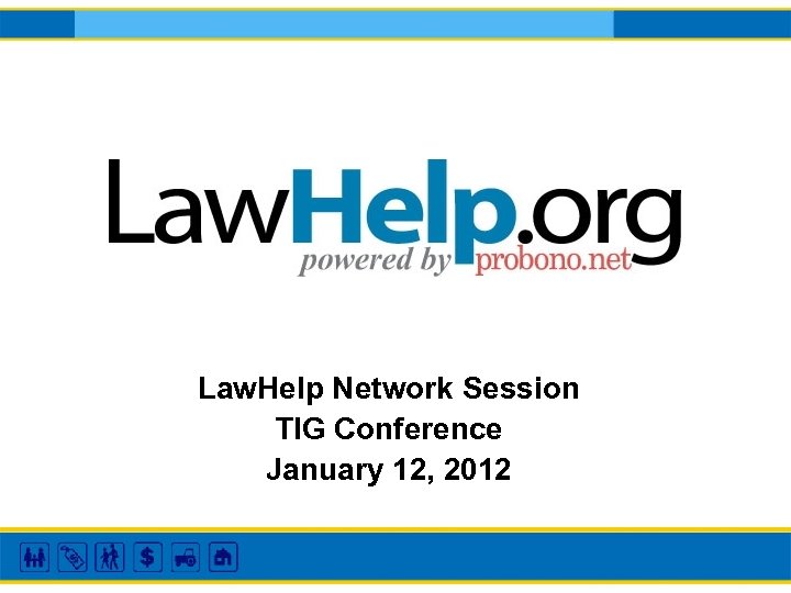 Law. Help Network Session TIG Conference January 12, 2012 