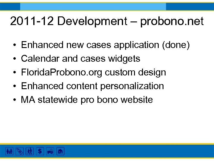 2011 -12 Development – probono. net • • • Enhanced new cases application (done)