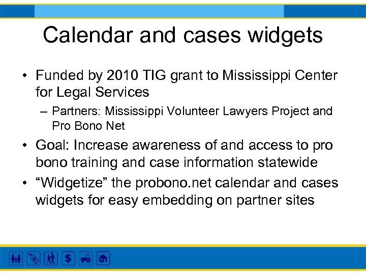 Calendar and cases widgets • Funded by 2010 TIG grant to Mississippi Center for