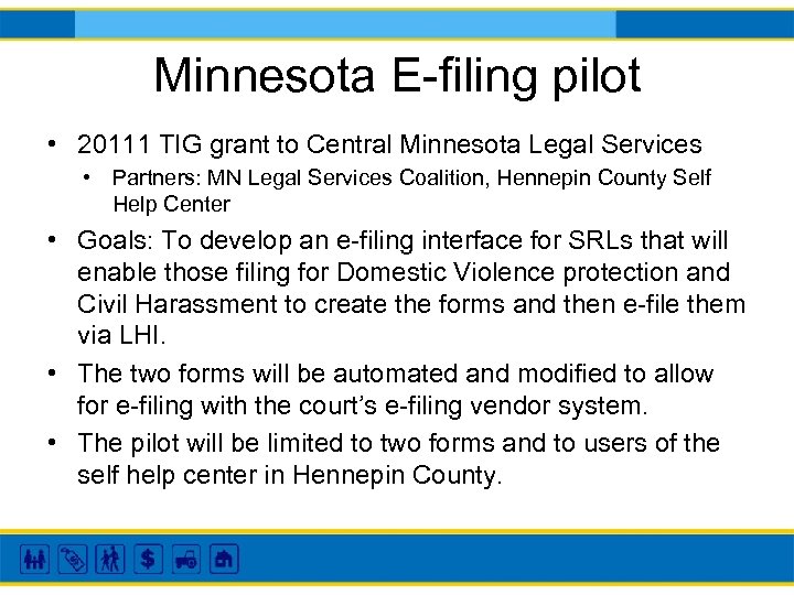 Minnesota E-filing pilot • 20111 TIG grant to Central Minnesota Legal Services • Partners: