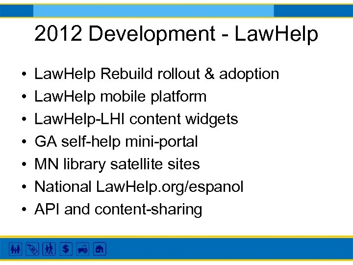 2012 Development - Law. Help • • Law. Help Rebuild rollout & adoption Law.
