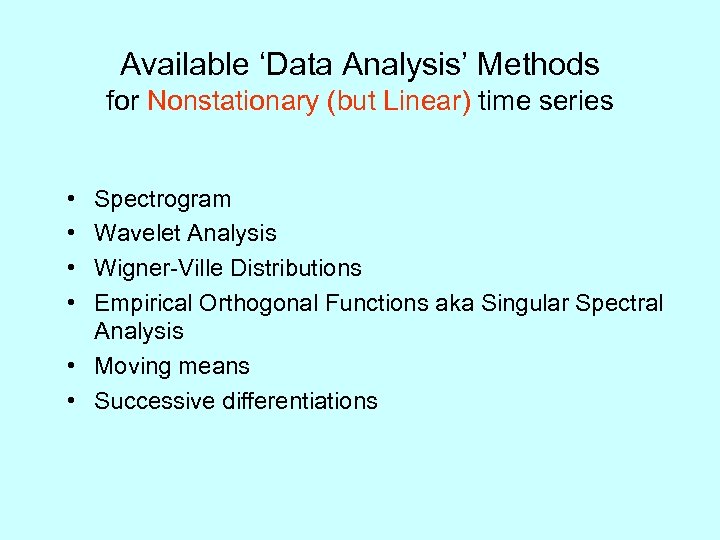 Available ‘Data Analysis’ Methods for Nonstationary (but Linear) time series • • Spectrogram Wavelet