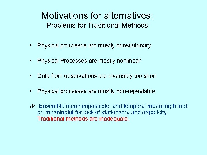 Motivations for alternatives: Problems for Traditional Methods • Physical processes are mostly nonstationary •