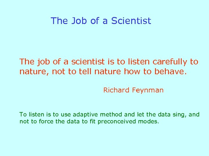 The Job of a Scientist The job of a scientist is to listen carefully