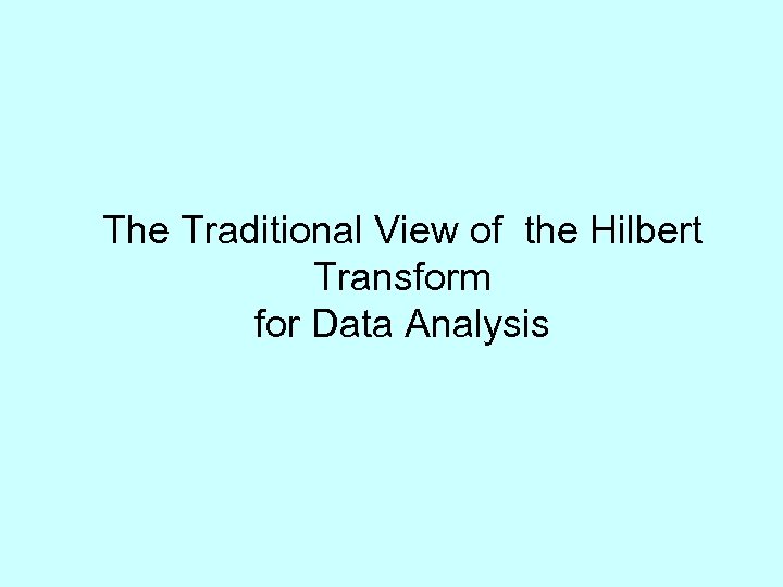 The Traditional View of the Hilbert Transform for Data Analysis 