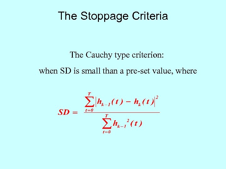 The Stoppage Criteria The Cauchy type criterion: when SD is small than a pre-set