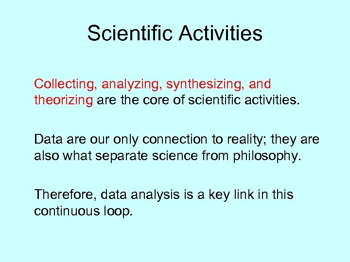 Scientific Activities Collecting, analyzing, synthesizing, and theorizing are the core of scientific activities. Data