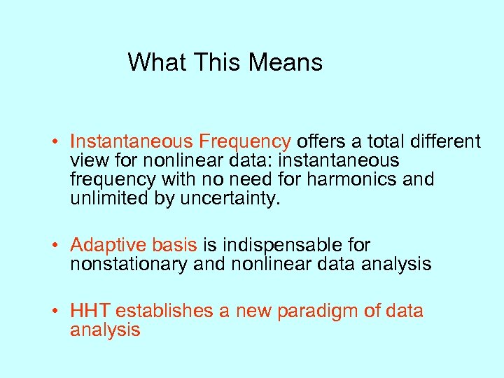 What This Means • Instantaneous Frequency offers a total different view for nonlinear data: