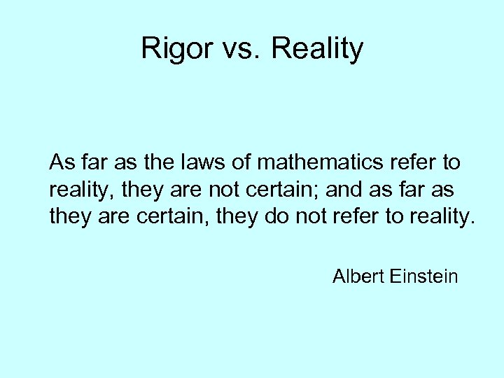 Rigor vs. Reality As far as the laws of mathematics refer to reality, they