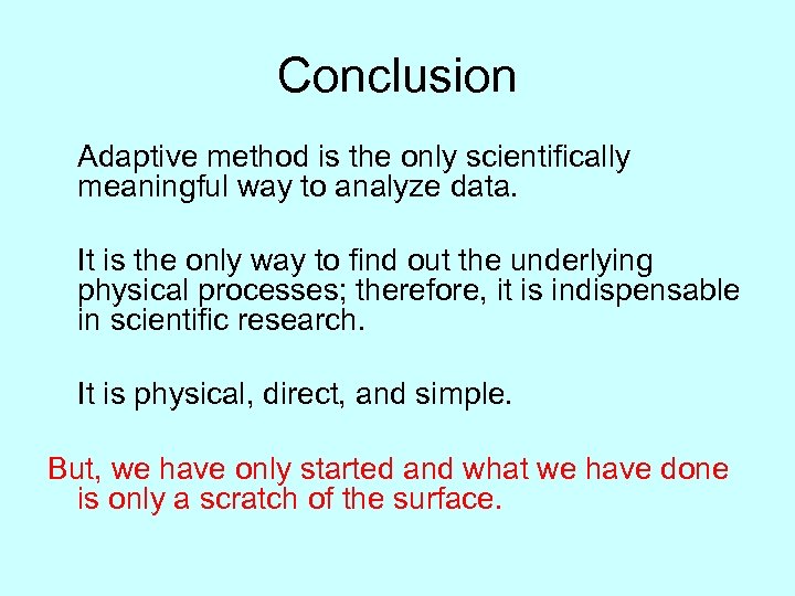 Conclusion Adaptive method is the only scientifically meaningful way to analyze data. It is