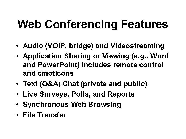 Web Conferencing Features • Audio (VOIP, bridge) and Videostreaming • Application Sharing or Viewing