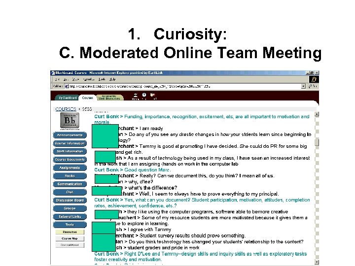 1. Curiosity: C. Moderated Online Team Meeting 