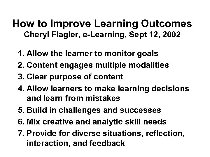 How to Improve Learning Outcomes Cheryl Flagler, e-Learning, Sept 12, 2002 1. Allow the