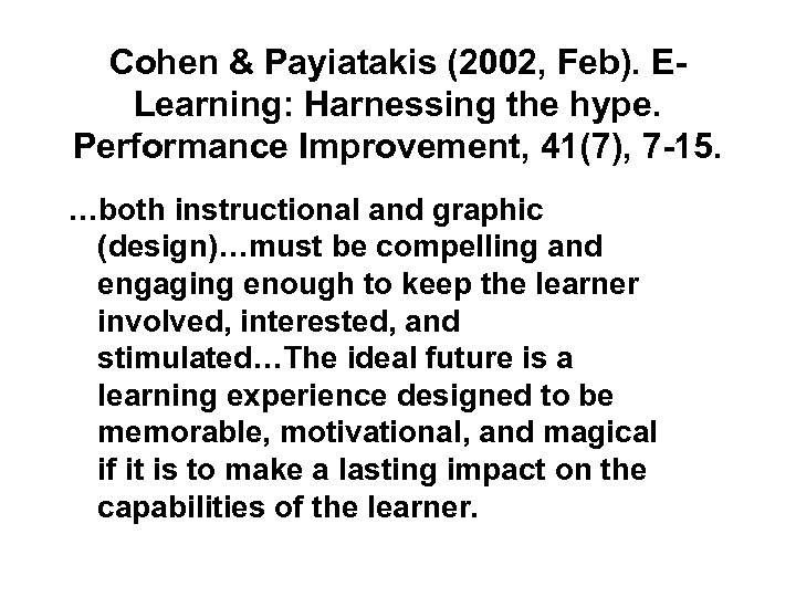 Cohen & Payiatakis (2002, Feb). ELearning: Harnessing the hype. Performance Improvement, 41(7), 7 -15.