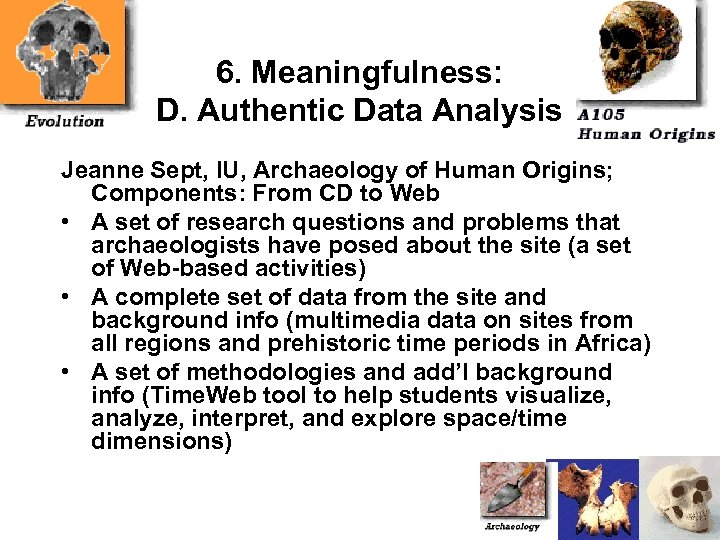 6. Meaningfulness: D. Authentic Data Analysis Jeanne Sept, IU, Archaeology of Human Origins; Components: