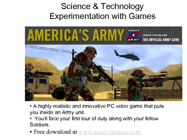 Science & Technology Experimentation with Games • A highly realistic and innovative PC video