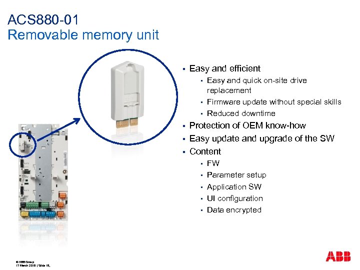 ACS 880 -01 Removable memory unit § Easy and efficient § § § Protection