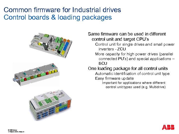 Common firmware for Industrial drives Control boards & loading packages Same firmware can be