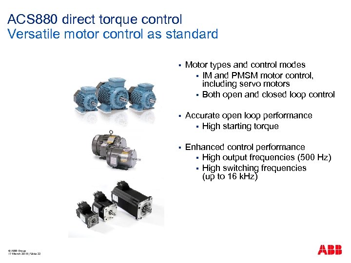 ACS 880 direct torque control Versatile motor control as standard § § Accurate open