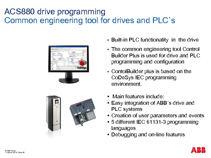 ACS 880 drive programming Common engineering tool for drives and PLC`s § Built-in PLC