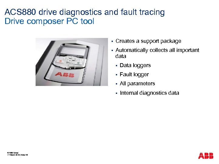 ACS 880 drive diagnostics and fault tracing Drive composer PC tool § Creates a
