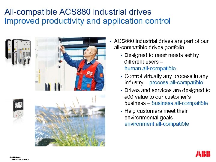 All-compatible ACS 880 industrial drives Improved productivity and application control § © ABB Group
