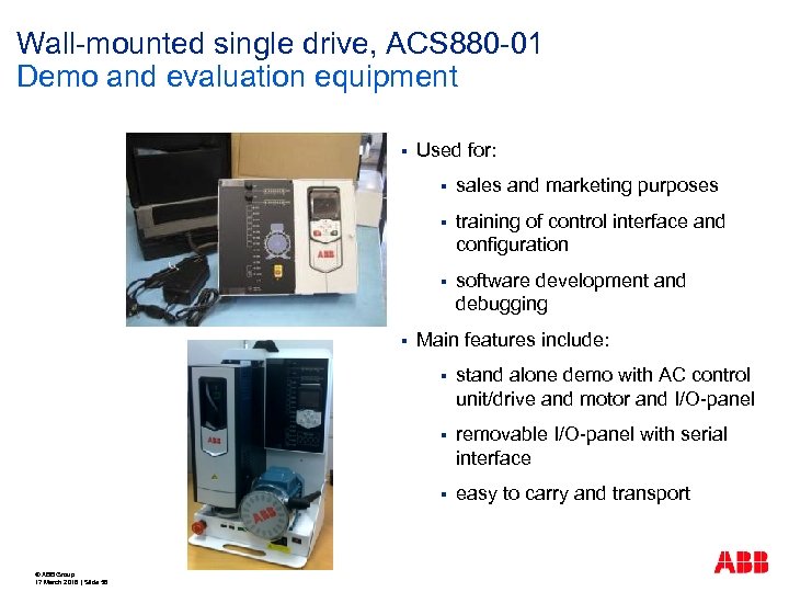 Wall-mounted single drive, ACS 880 -01 Demo and evaluation equipment § Used for: §
