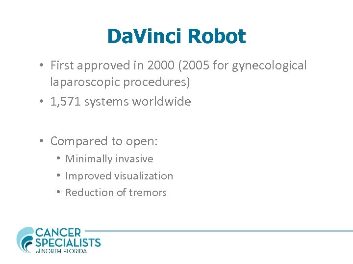 Da. Vinci Robot • First approved in 2000 (2005 for gynecological laparoscopic procedures) •