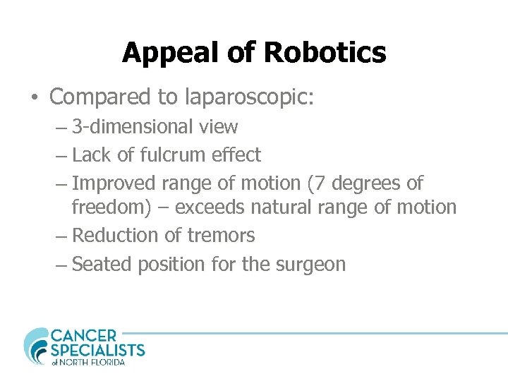 Appeal of Robotics • Compared to laparoscopic: – 3 -dimensional view – Lack of