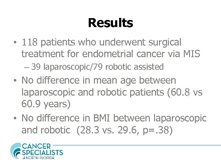 Results • 118 patients who underwent surgical treatment for endometrial cancer via MIS –