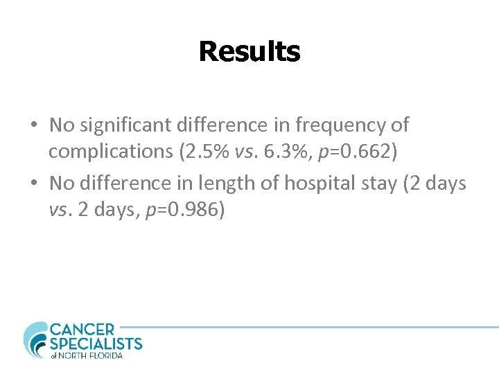 Results • No significant difference in frequency of complications (2. 5% vs. 6. 3%,