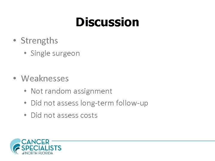 Discussion • Strengths • Single surgeon • Weaknesses • Not random assignment • Did