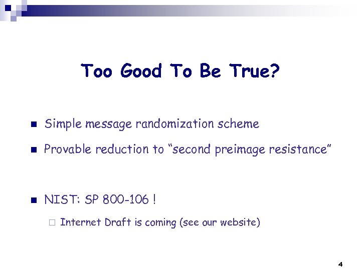 Too Good To Be True? n Simple message randomization scheme n Provable reduction to