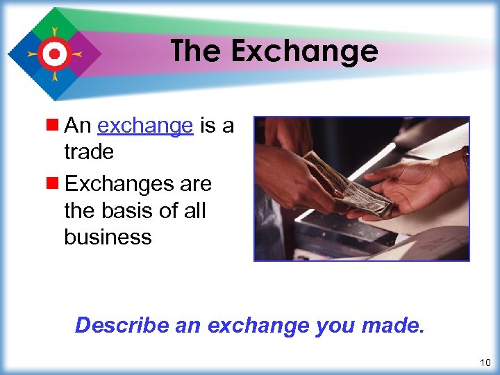 The Exchange ¾ An exchange is a trade ¾ Exchanges are the basis of