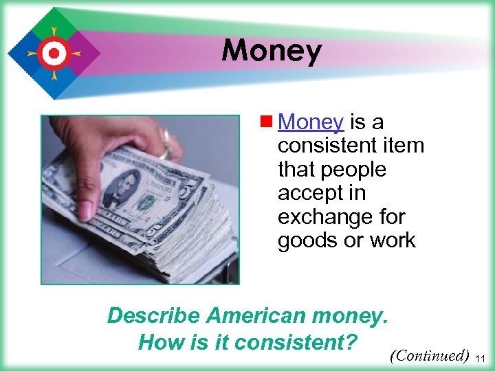 Money ¾ Money is a consistent item that people accept in exchange for goods